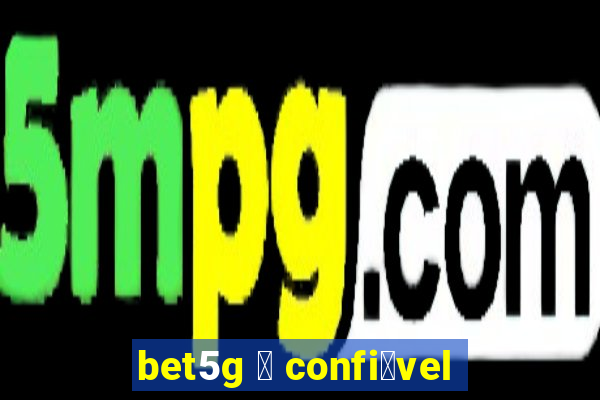 bet5g 茅 confi谩vel